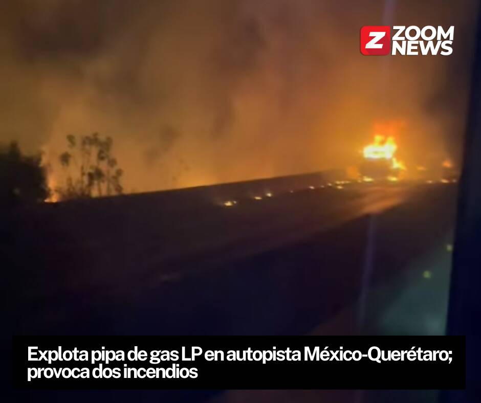 Explota pipa de gas LP en la autopista México‑Querétaro; provoca ...